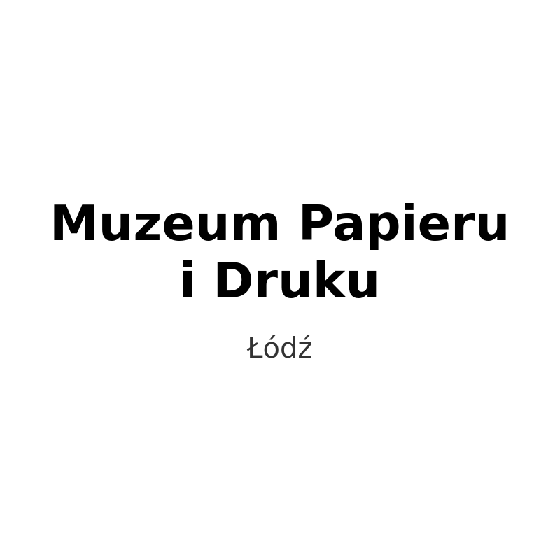 Muzeum Papieru i Druku w Łodzi